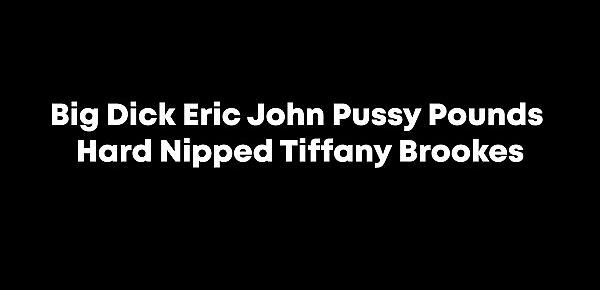  Big Dick Eric John Pussy Pounds Hard Nipped Tiffany Brookes